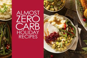 Almost Zero Carb Holiday Recipes